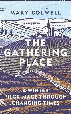 The Gathering Place: A Winter Pilgrimage Through Changing Times Mary Colwell 9781399400565