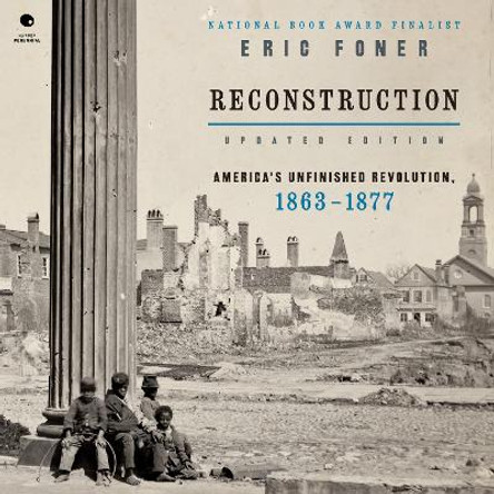 Reconstruction Updated Edition: America's Unfinished Revolution, 1863-1877 Eric Foner 9780063424470