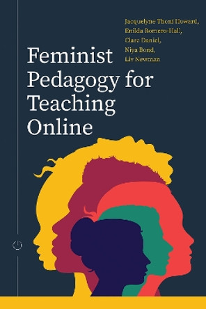 Feminist Pedagogy for Teaching Online Jacquelyne Thoni Howard 9781771994286