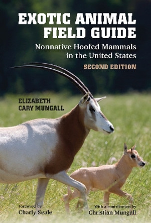 Exotic Animal Field Guide: Nonnative Hoofed Mammals in the United States Elizabeth Cary Mungall 9781648432064