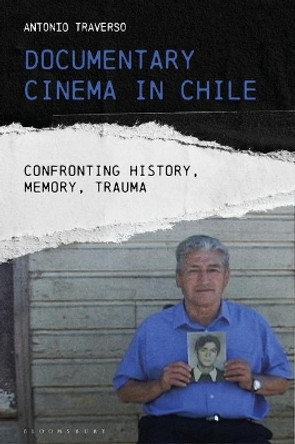 Documentary Cinema in Chile: Confronting History, Memory, Trauma Dr Antonio Traverso 9781784535858