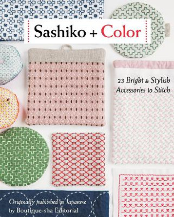 Sashiko + Color: 23 Bright & Stylish Accessories to Stitch Boutique-Sha Editorial 9781644031070