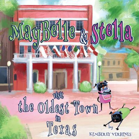 MayBelle and Stella Visit the Oldest Town in Texas Kimberly Verhines 9781622889112