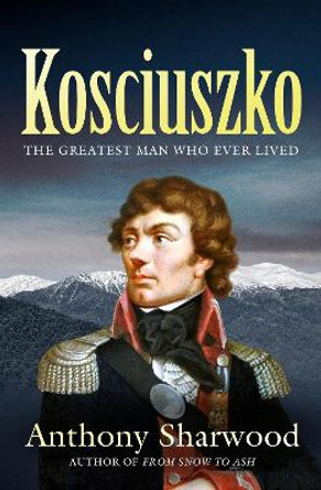 Kosciuszko Anthony Sharwood 9780733650970