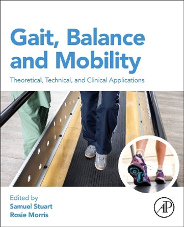 Gait, Balance and Mobility Analysis: Theoretical, Technical, and Clinical Applications Samuel Stuart 9780443214844