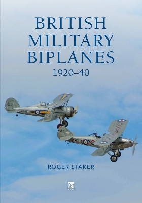 British Military Biplanes: 1920–40 Roger Staker 9781802827170