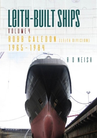 Robb Caledon [Leith Division] 1965-1984: 4 R O Neish 9781849955782