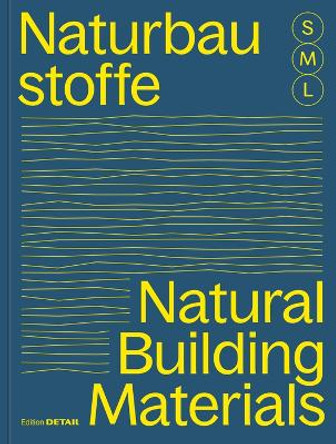 Bauen mit Naturbaustoffen S, M, L / Natural Building Materials S, M, L: 30 x Architektur und Konstruktion / 30 x Architecture and Construction Sandra Hofmeister 9783955536244