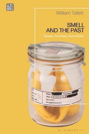 Smell and the Past: Noses, Archives, Narratives William Tullett 9781350367555