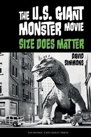 The U.S. Giant Monster Movie: Size Does Matter David Simmons 9781835537374