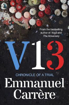 V13: Chronicle of a Trial Emmanuel Carrère 9781911717058