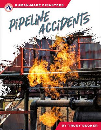 Human-Made Disasters: Pipeline Accidents Trudy Becker 9781637389294