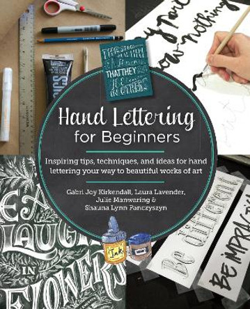 Hand Lettering for Beginners: Inspiring tips, techniques, and ideas for hand lettering your way to beautiful works of art Gabri Joy Kirkendall 9780760390948