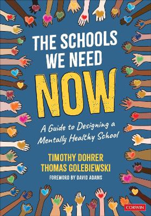 The Schools We Need Now: A Guide to Designing a Mentally Healthy School Timothy Dohrer 9781071923948