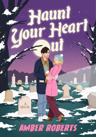 Haunt Your Heart Out: A Novel Amber Roberts 9781639109487