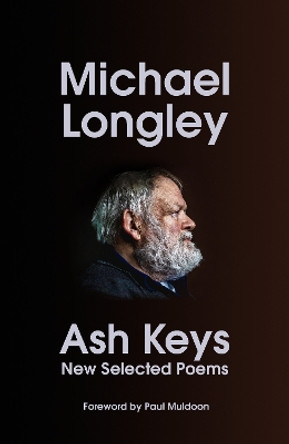 Ash Keys: New Selected Poems Michael Longley 9781787334847