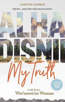 Alha Disnii My Truth: Words from a Wet'suwet'en Woman Corinne George 9781778540417