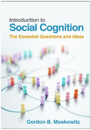 Introduction to Social Cognition: The Essential Questions and Ideas Gordon B. Moskowitz 9781462554553