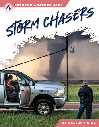 Extreme Weather Jobs: Storm Chasers Dalton Rains 9781637389607