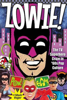 Zowie!: The TV Superhero Craze in '60s Pop Culture Diamond Comic Distributors Inc 9781605491257