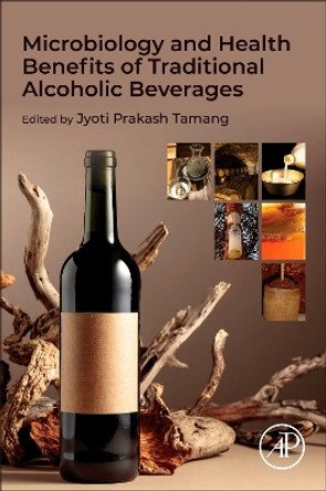 Microbiology and Health Benefits of Traditional Alcoholic Beverages Jyoti Prakash Tamang 9780443133220