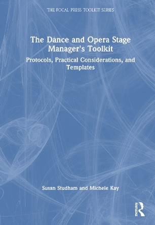The Dance and Opera Stage Manager's Toolkit: Protocols, Practical Considerations, and Templates Susan Fenty Studham 9780367566555