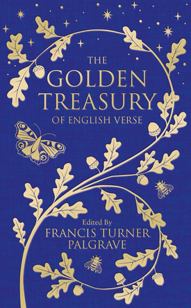 The Golden Treasury: Of English Verse by Francis Turner Palgrave