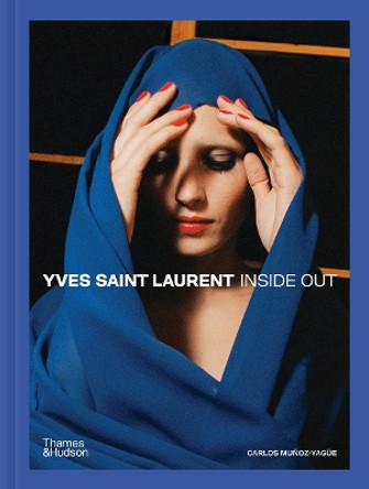 Yves Saint Laurent Inside Out: A Creative Universe Revealed Carlos Muñoz Yagüe 9780500024973