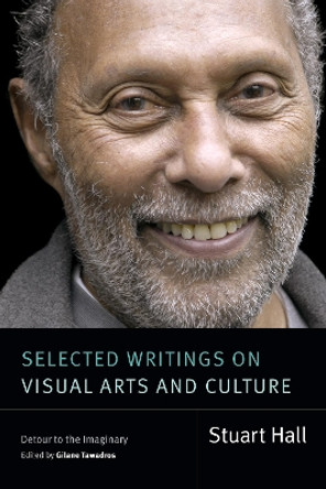 Selected Writings on Visual Arts and Culture: Detour to the Imaginary Stuart Hall 9781478030331