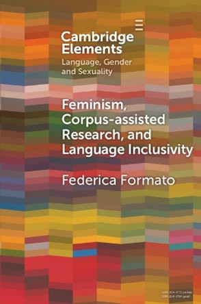 Feminism, Corpus-assisted Research and Language Inclusivity Federica Formato 9781009236362