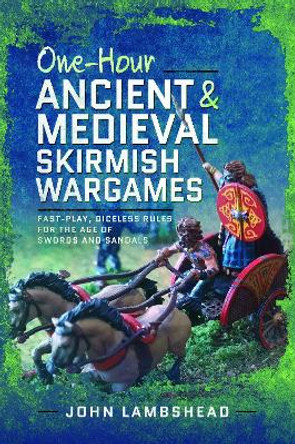 One-hour Ancient and Medieval Skirmish Wargames: Fast-play, Dice-less Rules for the Age of Swords and Sandals John Lambshead 9781036110246