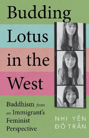 Budding Lotus in the West: Buddhism from an Immigrant's Feminist Perspective Nhi Yến Đỗ Trần 9781506495149
