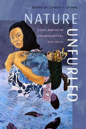 Nature Unfurled: Asian American Environmental Histories Connie Y. Chiang 9780295753171