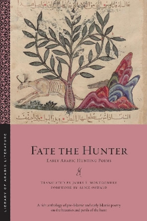 Fate the Hunter: Early Arabic Hunting Poems James E. Montgomery 9781479834259