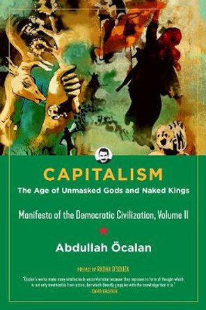 Capitalism: The Age of Unmasked Gods and Naked Kings Abdullah Ocalan 9781629636528