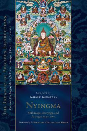Nyingma: Mahayoga, Anuyoga, and Atiyoga, Part Two: Essential Teachings of the Eight Practice Lineages of Tibet, Volume 2 Padmakara Translation Group 9781645472926