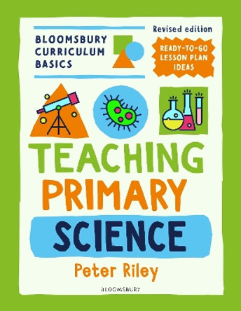 Bloomsbury Curriculum Basics: Teaching Primary Science Peter Riley 9781801993913