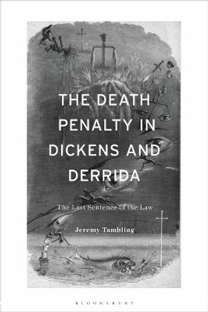 The Death Penalty in Dickens and Derrida: The Last Sentence of the Law Jeremy Tambling 9781350354579