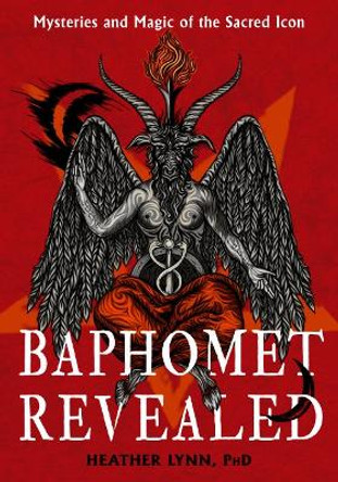 Baphomet Revealed: Mysteries and Magic of the Sacred Icon Heather Lynn 9781637480199