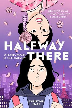Halfway There: A Graphic Memoir of Self-Discovery Christine Mari 9780316416726 Halfway There: A Graphic Memoir of Self-Discovery Christine Mari 9780316416726