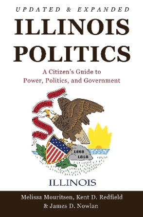Illinois Politics: A Citizen’s Guide to Power, Politics, and Government Melissa Mouritsen 9780252045875