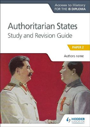 Access to History for the IB Diploma: Authoritarian States Study and Revision Guide: Paper 2 by Paul Grace