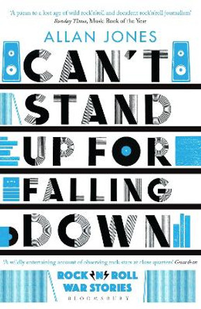 Can't Stand Up For Falling Down: Rock'n'Roll War Stories by Allan Jones