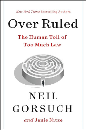 Over Ruled: The Human Toll of Too Much Law Neil Gorsuch 9780063238473