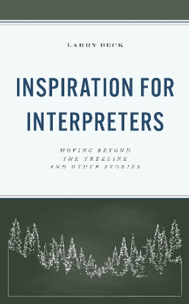 Inspiration for Interpreters: Moving Beyond the Treeline and Other Stories Larry Beck 9798881803001