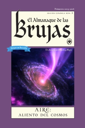 El Almanaque De LAS Brujas (the Witches' Almanac 2025 Spanish Edition): Issue 2, Primavera 2025 - 2026 Aire: Aliento Del Cosmos Andrew Theitic 9781938918926