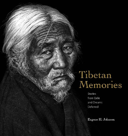 Tibetan Memoies: Stories from Exile and Dreams Deferred Eugene H Johnson 9781960521064