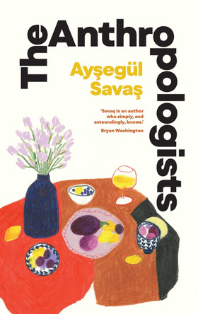 The Anthropologists Aysegül Savas 9781398529908