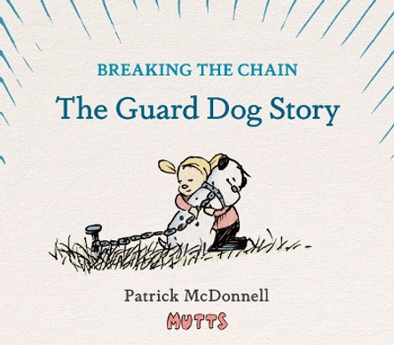 Breaking the Chain: The Guard Dog Story Patrick McDonnell 9781419779084