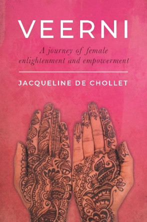 Veerni: A Journey of Female Enlightenment and Empowerment Jacqueline de Chollet 9781916846166